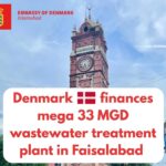 پائیدار انفراسٹرکچر - فیصل آباد میں جدید سیوریج پلانٹ کے لیے ڈنمارک کی معاونت